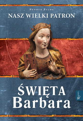 Święta Barbara. Nasz wielki patron