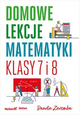 Domowe lekcje matematyki. Klasy 7 i 8 - Opis