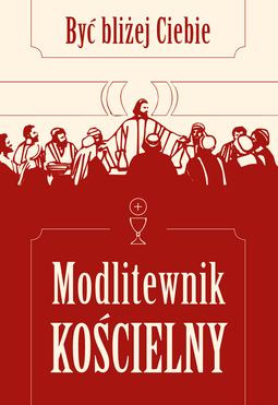 Modlitewnik Kościelny. Być bliżej Ciebie