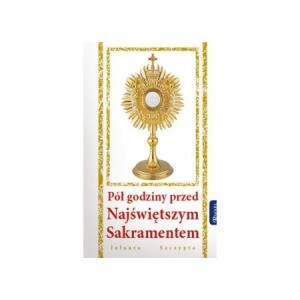 Pół godziny przed Najświętszym Sakramentem