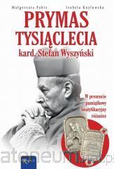 Prymas Tysiąclecia. Kardynał Stefan Wyszyński...