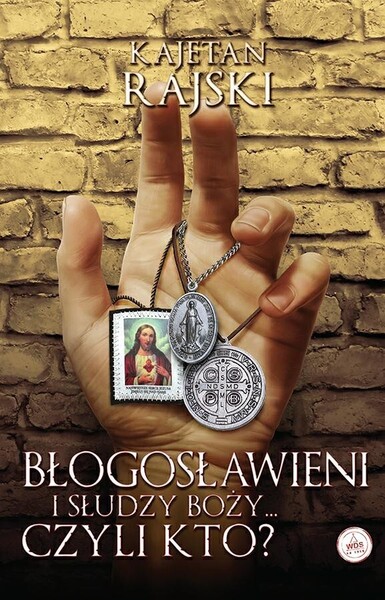 Błogosławieni i Słudzy Boży.. czyli kto?