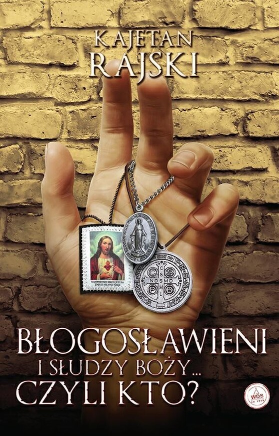 Błogosławieni i Słudzy Boży.. czyli kto?