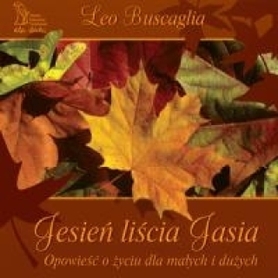 Jesień liścia Jasia. Opowieść o życiu dla małych i