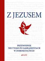 Z Jezusem. Przewodnik Nie Tylko Po Sakramentach W Dorosłym życiu