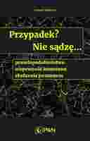 Przypadek? Nie Sądzę.... Prawdopodobieństwo, Niepewność Kwantowa, Złudzenia Poznawcze
