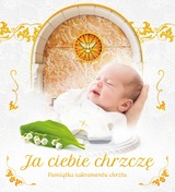 Ja ciebie chrzczę. Pamiątka sakramentu chrztu	