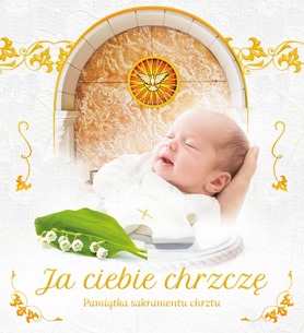 Ja ciebie chrzczę. Pamiątka sakramentu chrztu	
