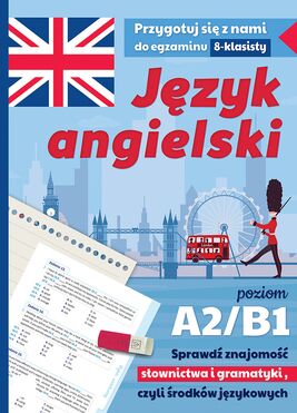 Język Angielski. Przygotuj Się Z Nami Do Egzaminu 8 Klasisty. Poziom A2/B1 Wyd. 2