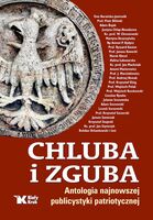 Chluba I Zguba Antologia Najnowszej Publicystyki Patriotycznej