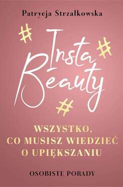 Insta Beauty Wszystko Co Musisz Wiedzieć O Upiększaniu