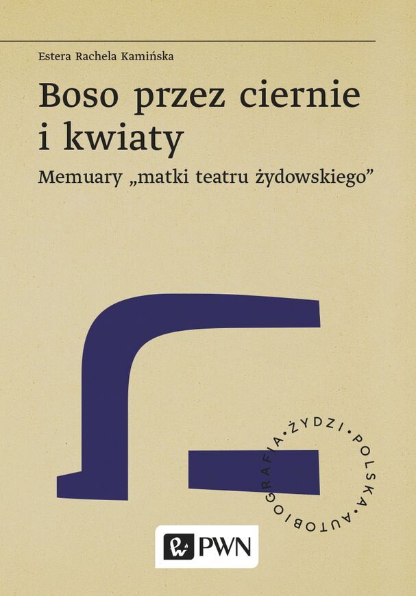 Boso Przez Ciernie I Kwiaty. Memuary „Matki Teatru żydowskiego”