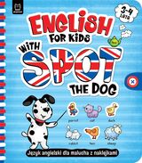English For Kids With Spot The Dog. Język Angielski Dla Malucha Z Naklejkami. 3–4 Lata