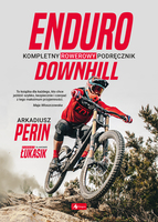 Enduro I Downhill. Kompletny Rowerowy Podręcznik
