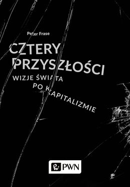 Cztery Przyszłości Wizje świata Po Kapitalizmie