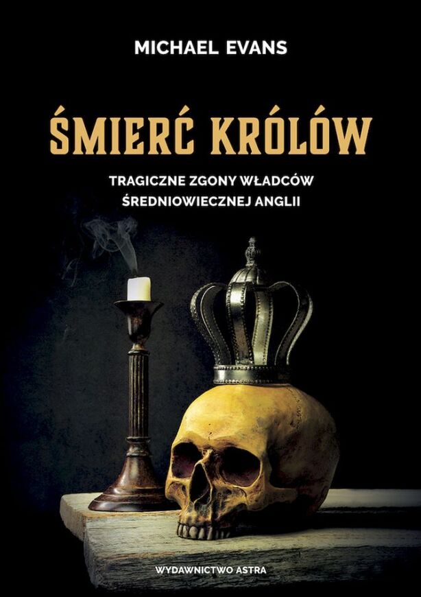 śmierć Królów. Tragiczne Zgony Władców średniowiecznej Anglii