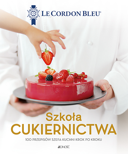 Szkoła Cukiernictwa 100 Przepisów Szefa Kuchni Krok Po Kroku