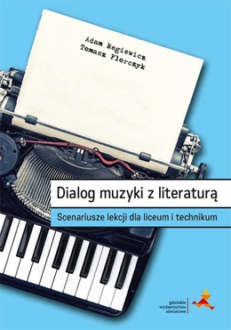 Dialog Muzyki Z Literaturą. Scenariusze Lekcji Dla Liceum I Technikum