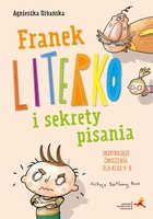 Franek Literko I Sekrety Pisania. Inspirujące ćwiczenia Dla Klas 4–6