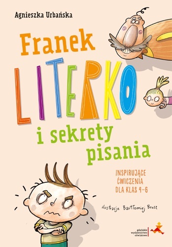 Franek Literko I Sekrety Pisania. Inspirujące ćwiczenia Dla Klas 4–6