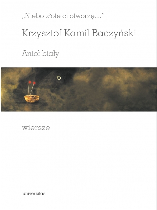 Niebo Złote Ci Otworzę…. Anioł Biały. Wiersze