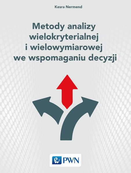 Metody Analizy Wielokryterialnej I Wielowymiarowej We Wspomaganiu Decyzji