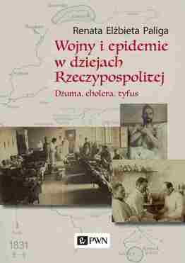 Wojny I Epidemie W Dziejach Rzeczypospolitej. Dżuma, Cholera, Tyfus.