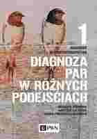 Diagnoza Par W Różnych Podejściach. Diagnoza W Psychoterapii Par. Tom 1