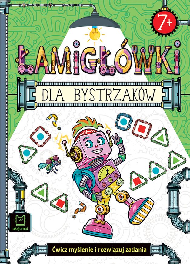 Łamigłówki Dla Bystrzaków. Ćwicz Myślenie I Rozwiązuj Zadania