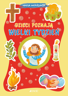 Dzieci Poznają Wielki Tydzień. Nasza Wspólnota