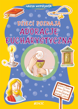 Dzieci Poznają Adorację Eucharystyczną. Nasza Wspólnota