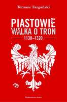 Piastowie. Walka O Tron 1138–1320 Wyd. 2022