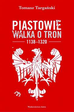 Piastowie. Walka O Tron 1138–1320 Wyd. 2022