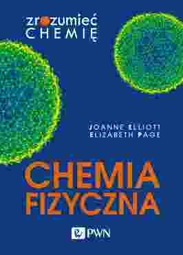 Chemia Fizyczna. Zrozumieć Chemię