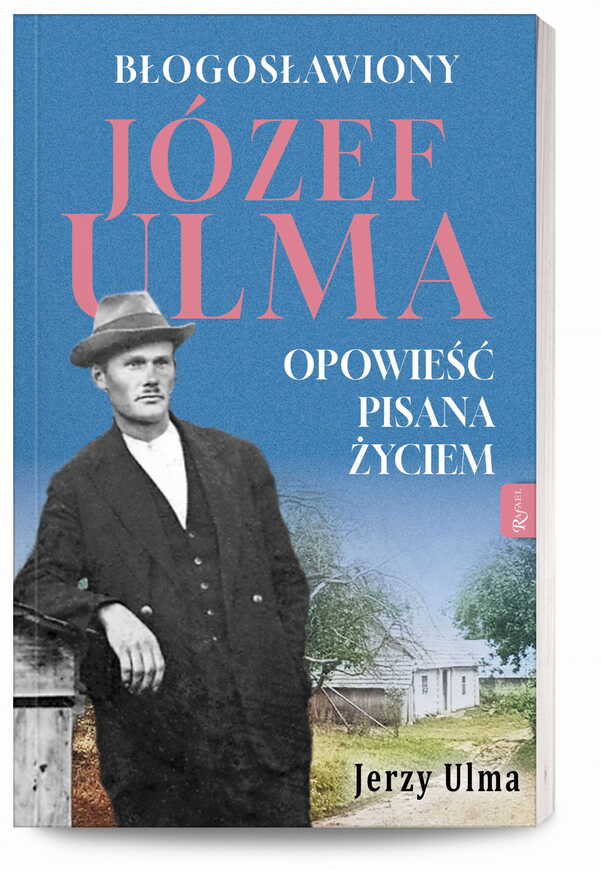 Błogosławiony Józef Ulma. Opowieść pisana życiem