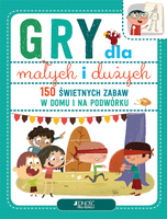Gry Dla Małych I Dużych 150 świetnych Zabaw Na Podwórku I W Domu