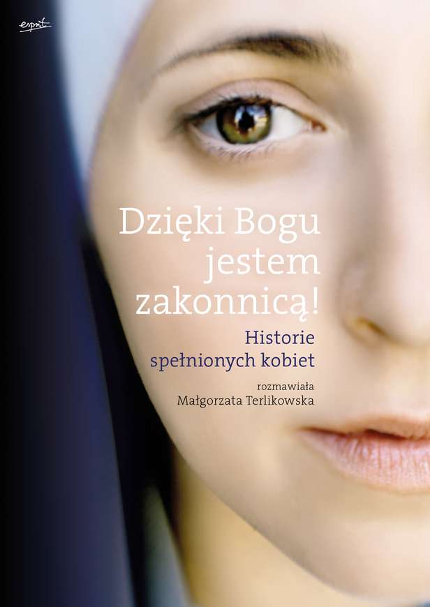 Dzięki Bogu Jestem Zakonnicą Historie Spełnionych Kobiet