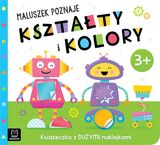 Maluszek Poznaje Kształty I Kolory. Książeczka Z Dużymi Naklejkami 3+