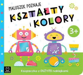 Maluszek Poznaje Kształty I Kolory. Książeczka Z Dużymi Naklejkami 3+