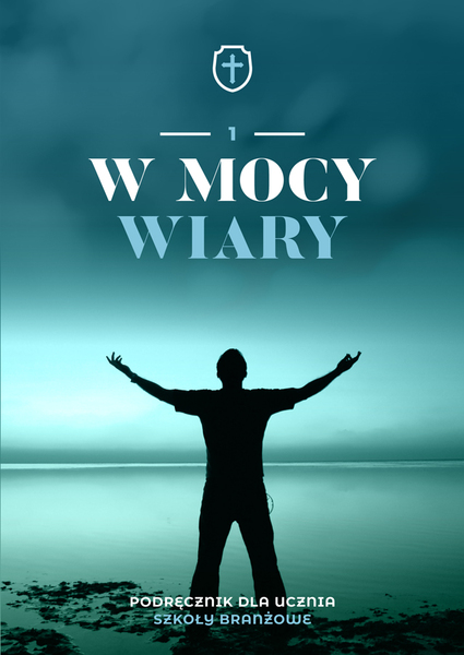 Religia W Mocy Wiary Podręcznik Dla Klasy 1 Szkoły Branżowej