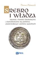 Srebro I Władza Trybuty I Handel Dalekosiężny A Kształtowanie Się Państwa Piastowskiego I Państw Sąsiednich W Latach  800 1100