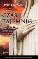 Czas Tajemnic. W Medjugorje Matka Boża Postanowiła Zmienić świat