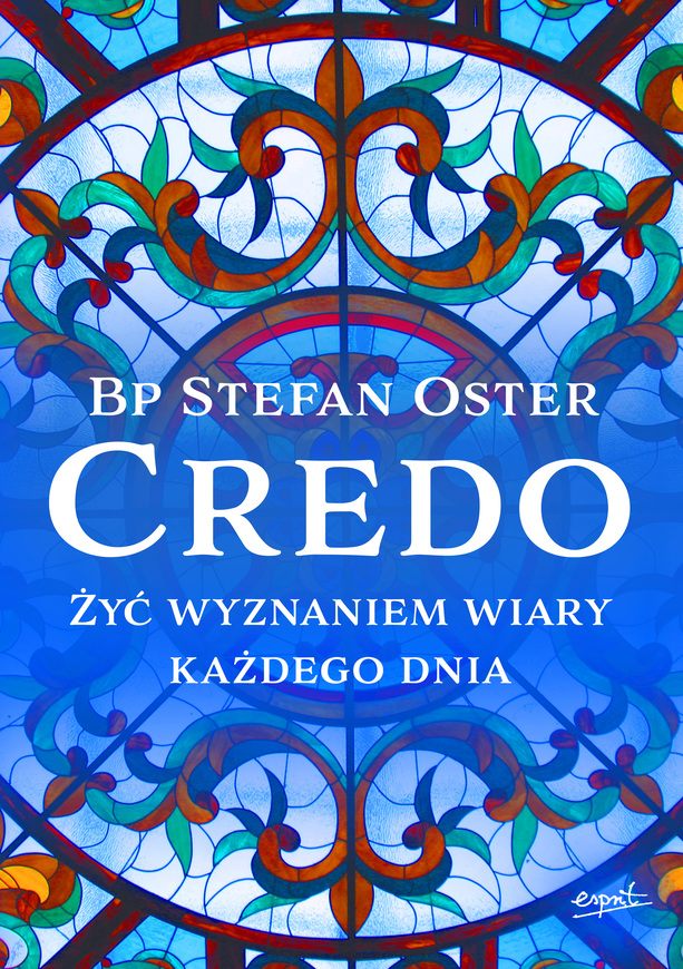 Credo. żyć Wyznaniem Wiary Każdego Dnia