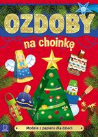 Modele Z Papieru Dla Dzieci. Ozdoby Na Choinkę Wyd. 2