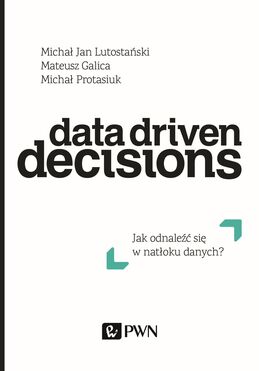 Data Driven Decisions Jak Odnaleźć Się W Natłoku źródeł Danych 