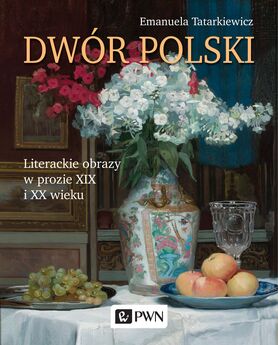 Dwór Polski Literackie Obrazy W Prozie Xix I Xx Wieku