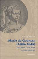 Marie De Gournay (1565 1645). Pierwsza Francuska Emancypantka