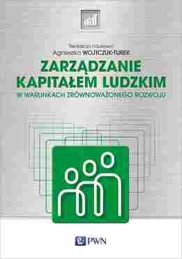 Zarządzanie Kapitałem Ludzkim. W Warunkach Zrównoważonego Rozwoju