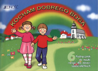 Religia Kocham Dobrego Boga Podręcznik Dla Dziecka 6 Letniego