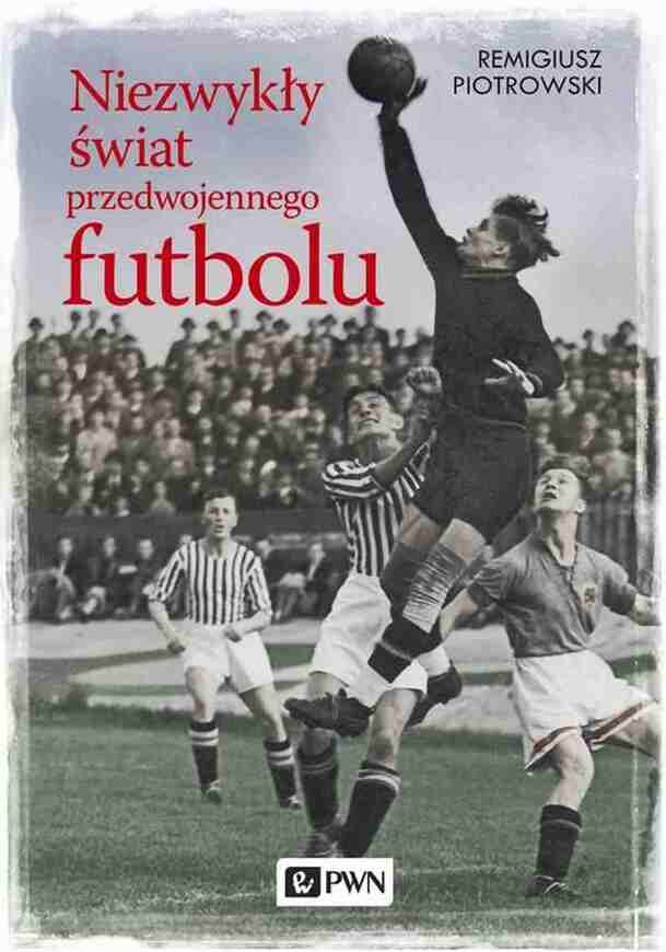 Niezwykły świat Przedwojennego Futbolu